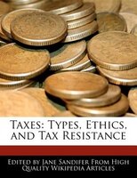 Taxes: Types, Ethics, and Tax Resistance