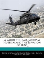 A Guide To Iraq, Suddam Hussein And The Invasion Of Iraq