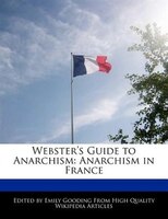 Webster's Guide To Anarchism: Anarchism In France