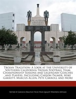 Trojan Tradition: A Look At The University Of Southern California Trojan Football Team, Championship Seasons And Lege