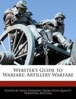 Webster's Guide To Warfare: Artillery Warfare