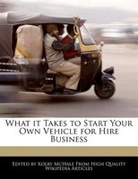 What It Takes To Start Your Own Vehicle For Hire Business