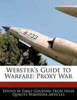 Webster's Guide To Warfare: Proxy War