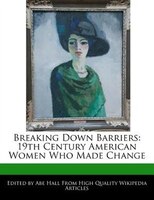 Breaking Down Barriers: 19th Century American Women Who Made Change