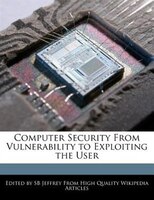 Computer Security From Vulnerability To Exploiting The User