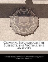 Criminal Psychology: The Suspects, The Victims, The Analysts