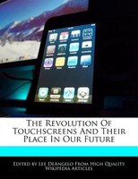 The Revolution Of Touchscreens And Their Place In Our Future
