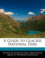 A Guide To Glacier National Park
