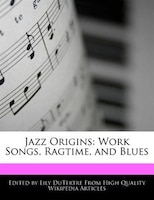 Jazz Origins: Work Songs, Ragtime, And Blues