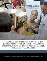 Malaria: Everything You Need To Know About The Disease Including History, Signs And Symptoms, Causes, Treatm