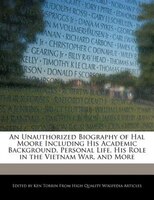 An Unauthorized Biography Of Hal Moore Including His Academic Background, Personal Life, His Role In The Vietnam War, And More