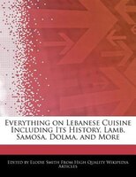 Everything On Lebanese Cuisine Including Its History, Lamb, Samosa, Dolma, And More