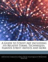 A Guide To Street Art Including Its Related Terms, Techniques, Famous Street Artists And More