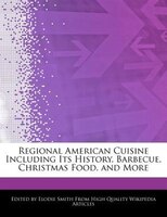 Regional American Cuisine Including Its History, Barbecue, Christmas Food, And More