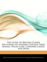 The Guide To British Cuisine Including Its History, Chicken Tikka Masala, Welsh Cake, Cheshire Cheese, And More