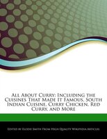 All About Curry: Including the Cuisines That Made It Famous, South Indian Cuisine, Curry Chicken, Red Curry, and More