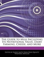 The Guide To Milk Including Its Nutritional Value, Dairy Farming, Cheese, And More