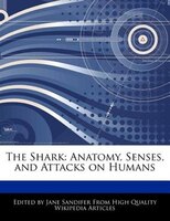 The Shark: Anatomy, Senses, And Attacks On Humans