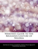 Webster's Guide To The Religious Culture Of Nigeria