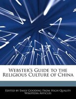Webster's Guide To The Religious Culture Of China