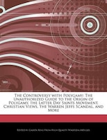 The Controversy With Polygamy: The Unauthorized Guide To The Origin Of Polygamy, The Latter Day Saints Movement, Christian Views,