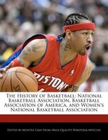 The History Of Basketball: National Basketball Association, Basketball Association Of America, And Women's National Basketball