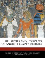 The Deities and Concepts of Ancient Egypt's Religion