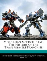 More Than Meets The Eye: The History Of The Transformers Franchise