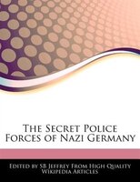 The Secret Police Forces Of Nazi Germany