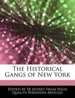 The Historical Gangs Of New York