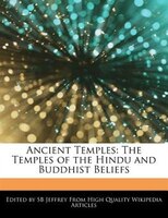 Ancient Temples: The Temples Of The Hindu And Buddhist Beliefs