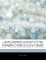 Articles On Pneumatic Weapons, including: Air Gun, Bb Gun, Blowgun, Pneumatic Weapon, Airsoft Gun, 10 Metre Air Rifle, 10 Metre Ai