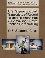 U.s. Supreme Court Transcripts Of Record Oklahoma Press Pub Co V. Walling: News Printing Co V. Walling