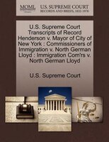 U.s. Supreme Court Transcripts Of Record Henderson V. Mayor Of City Of New York: Commissioners Of Immigration V. North German Lloy