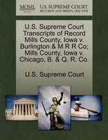 U.s. Supreme Court Transcripts Of Record Mills County, Iowa V. Burlington & M R R Co; Mills County, Iowa V. Chicago, B. & Q. R. Co