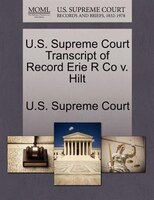 U.s. Supreme Court Transcript Of Record Erie R Co V. Hilt