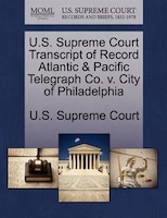 U.s. Supreme Court Transcript Of Record Atlantic & Pacific Telegraph Co. V. City Of Philadelphia