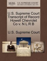 U.s. Supreme Court Transcript Of Record Howell Chevrolet Co V. N L R B