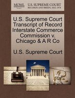 U.s. Supreme Court Transcript Of Record Interstate Commerce Commission V. Chicago & A R Co