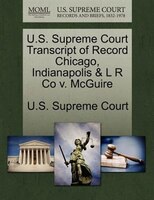 U.s. Supreme Court Transcript Of Record Chicago, Indianapolis & L R Co V. Mcguire