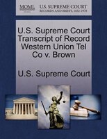 U.s. Supreme Court Transcript Of Record Western Union Tel Co V. Brown