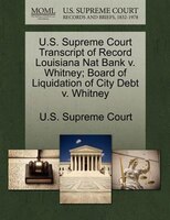 U.s. Supreme Court Transcript Of Record Louisiana Nat Bank V. Whitney; Board Of Liquidation Of City Debt V. Whitney