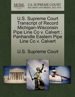 U.s. Supreme Court Transcript Of Record Michigan-wisconsin Pipe Line Co V. Calvert: Panhandle Eastern Pipe Line Co V. Calvert
