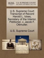 U.s. Supreme Court Transcript Of Record Harold L. Ickes, Secretary Of The Interior, Petitioner, V. Jacob F. Ottmuller.
