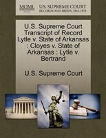 U.s. Supreme Court Transcript Of Record Lytle V. State Of Arkansas: Cloyes V. State Of Arkansas : Lytle V. Bertrand
