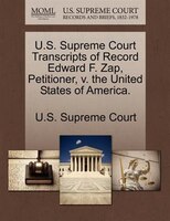 U.s. Supreme Court Transcripts Of Record Edward F. Zap, Petitioner, V. The United States Of America.