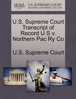 U.s. Supreme Court Transcript Of Record U S V. Northern Pac Ry Co