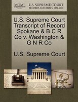 U.s. Supreme Court Transcript Of Record Spokane & B C R Co V. Washington & G N R Co