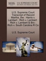 The U.s. Supreme Court Transcript Of Record Martha: Harris V. Lambert : Rich V. Lambert : Rich V. Lambert & Bro : Rich V. South Ca