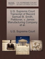 U.s. Supreme Court Transcript Of Record Samuel B. Smith, Petitioner, V. James Manufacturing Company Et Al.